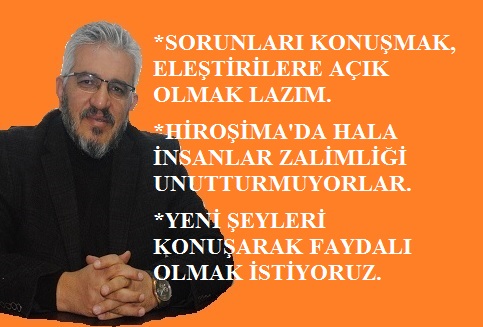 SORUNLARI KONUŞMAK,TARTIŞMAK,ELEŞTİRİLERE AÇIK OLMAK LAZIM