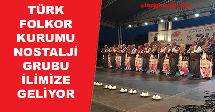 TÜRK FOLKOR KURUMU NOSTALJİ GRUBU İLİMİZE GELİYOR