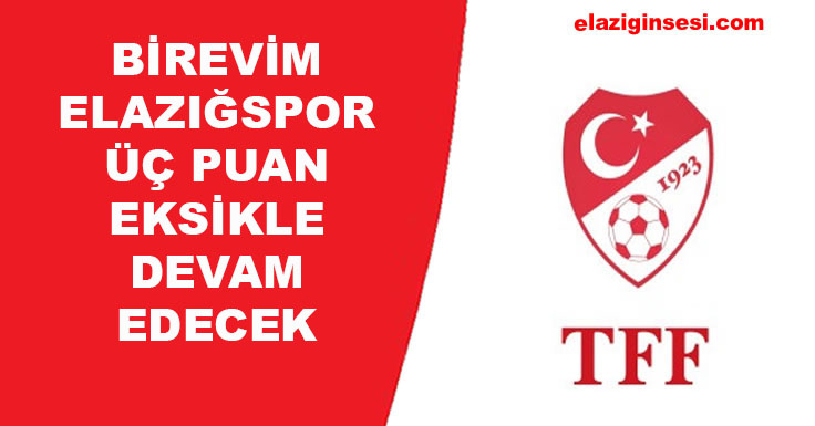 BİREVİM ELAZIĞSPOR ÜÇ PUAN EKSİKLE DEVAM EDECEK
