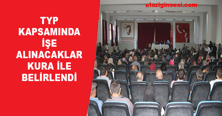 TYP KAPSAMINDA İŞE ALINACAKLAR KURA İLE BELİRLENDİ