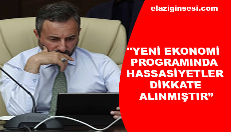 "YENİ EKONOMİ PROGRAMINDA HASSASİYETLER DİKKATE ALINMIŞTIR"