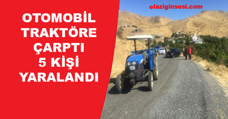 OTOMOBİL TRAKTÖRE ÇARPTI 5 KİŞİ YARALANDI