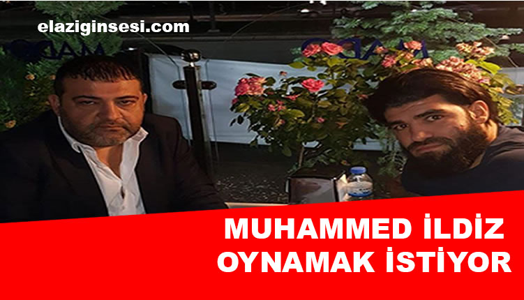 MUHAMMED İLDİZ OYNAMAK İSTİYOR