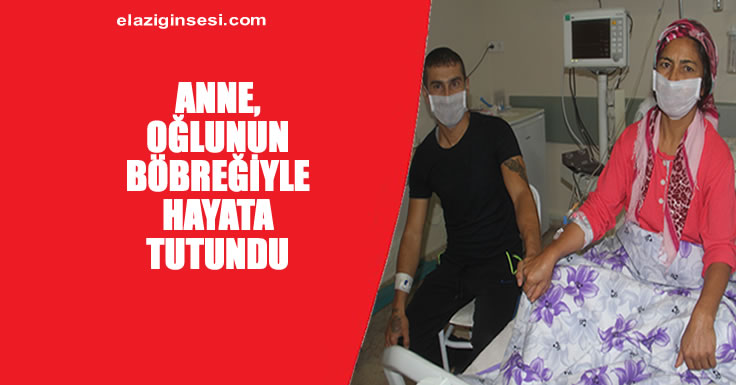 OĞLUNUN VERDİĞİ BÖBREKLE HAYATA TUTUNDU