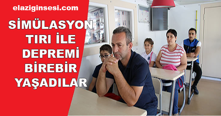 SİMÜLASYON TIRI İLE DEPREMİ BİREBİR YAŞADILAR