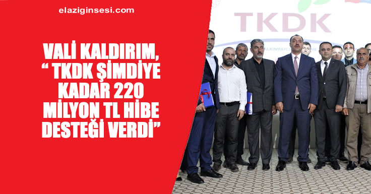 " TKDK ŞİMDİYE KADAR 220 MİLYON TL HİBE DESTEĞİ VERDİ"