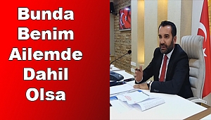 HATAYI BENİM PARTİLİMDE YAPSA ÜSTÜNÜ ÖRTMEYECEĞİZ…!