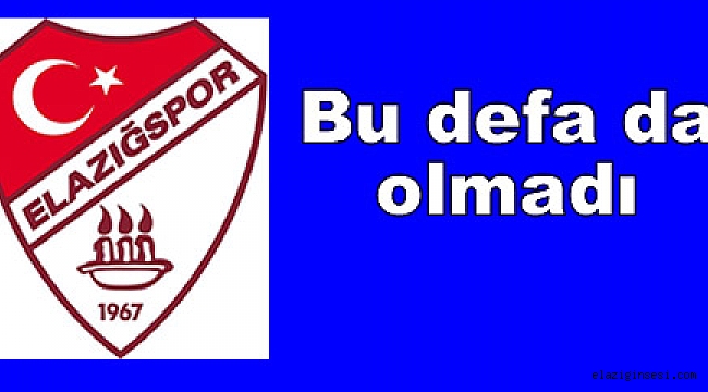 Elazığspor'da hayal kırıklığı