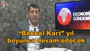Bakkal Kart uygulaması yıl boyunca devam edecek 