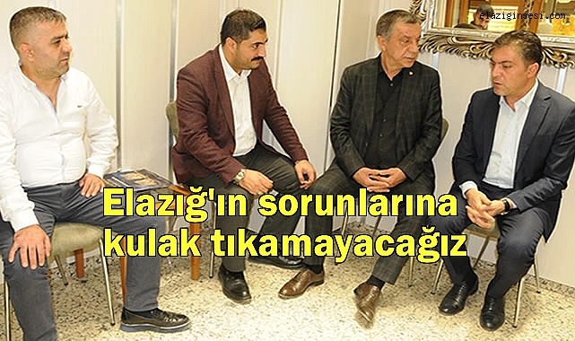 Elazığ'ın sorunlarına kulak tıkamayacağız