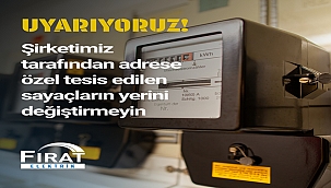 FIRAT EDAŞ UYARIYOR: 