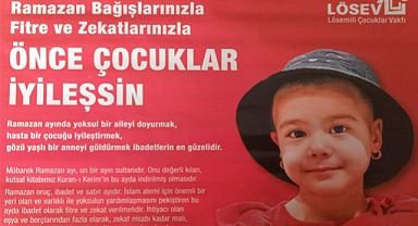 LÖSEV'den çağrı; Ramazan bağışlarınızla, fitre ve zekâtlarınızla önce çocuklar iyileşsin!