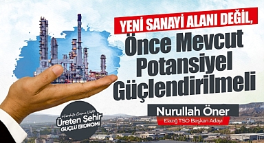 Öner: Önce mevcut potansiyel güçlendirilmeli