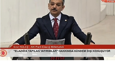 Milletvekili Keleş,TBMM Genel Kurulu’nda Elazığ'daki çalışmaları anlattı 