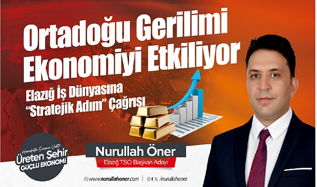 Ortadoğu'daki Gerilim Ekonomiyi Etkiliyor: Elazığ iş dünyasına stratejik uyarı
