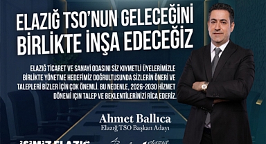 Ballıca'dan Oda Üyelerine Çağrı: Elazığ TSO'nun geleceğini birlikte inşa edeceğiz