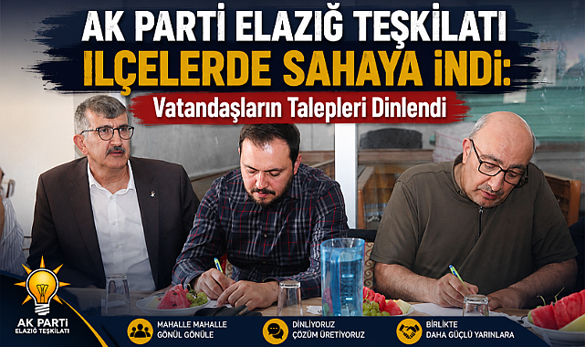 AK Parti Elazığ Teşkilatı İlçelerde Sahaya İndi: Vatandaşların Talepleri Dinlendi