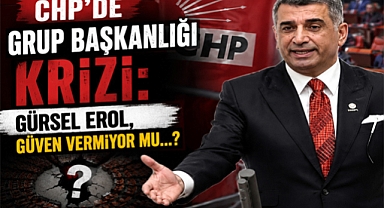 CHP'de Grup Başkanlığı Krizi: Gürsel Erol Güven Vermiyor mu...?