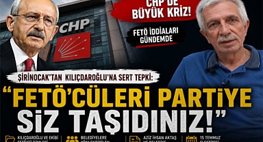CHP'de Mutlak Butlan Tartışmaları Büyüyor: Şirinocak'tan Kılıçdaroğlu'na FETÖ Suçlaması