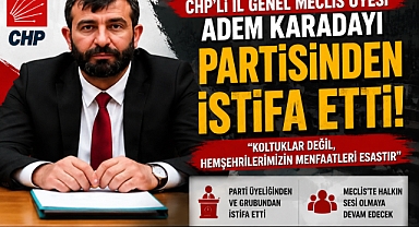 CHP'li İl Genel Meclis Üyesi Adem Karadayı Partisinden İstifa Etti