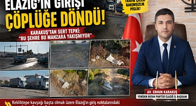 Elazığ'ın Girişi Çöplüğe Döndü! Karakuş'tan Sert Tepki: