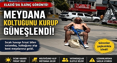 Güneşin Altında İlginç Manzara: Kent Meydanına Koltuğunu Getirip Güneşlendi