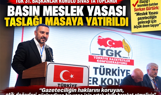 TGK 31. Başkanlar Kurulu Sivas'ta Toplandı: Basın Meslek Yasası Taslağı Masaya Yatırıldı
